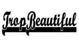 Trop Beautiful Trop Beautiful