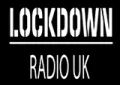 LOCKDOWN RADIO UK LOCKDOWN RADIO UK